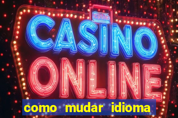 como mudar idioma party poker